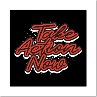 Take Action Now T-Shirt Posters and Art